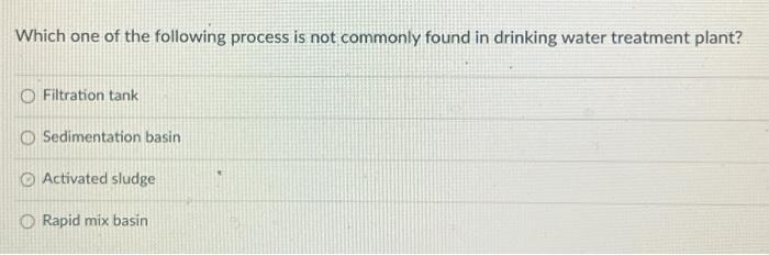 Which One Of The Following Process Is Not Commonly Found In Drinking Water Treatment Plant O Filtration Tank Sedimentat 1