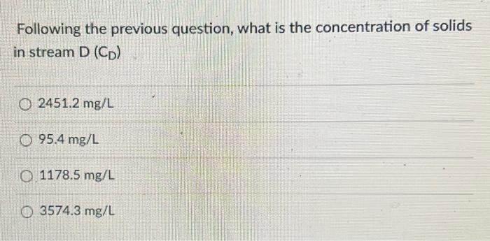 Following The Previous Question What Is The Concentration Of Solids In Stream D Cd O2451 2 Mg L O 95 4 Mg L 1178 5 1