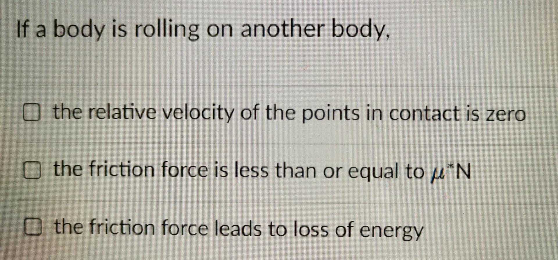 If A Body Is Rolling On Another Body The Relative Velocity Of The Points In Contact Is Zero The Friction Force Is Less 1