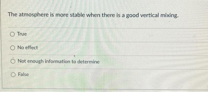 The Atmosphere Is More Stable When There Is A Good Vertical Mixing True No Effect O Not Enough Information To Determine 1