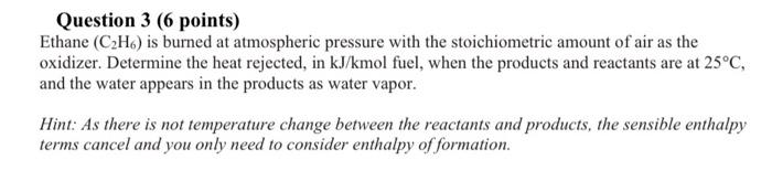 Question 3 6 Points Ethane C H6 Is Burned At Atmospheric Pressure With The Stoichiometric Amount Of Air As The Oxidi 1