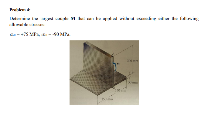 Problem 4 Determine The Largest Couple M That Can Be Applied Without Exceeding Either The Following Allowable Stresses 1