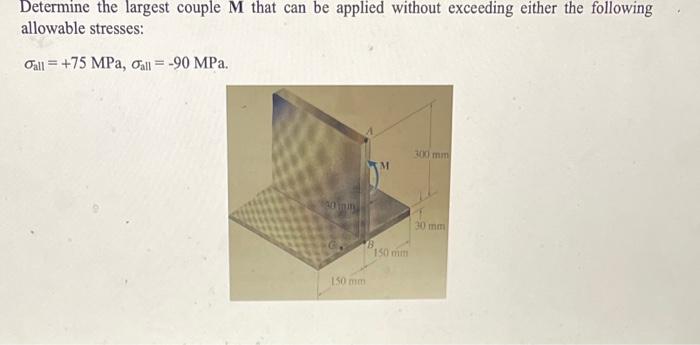 Determine The Largest Couple M That Can Be Applied Without Exceeding Either The Following Allowable Stresses Call 75 1
