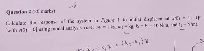 Question 2 20 Marks Calculate The Response Of The System In Figure 1 To Initial Displacement X 0 11 With V 0 1