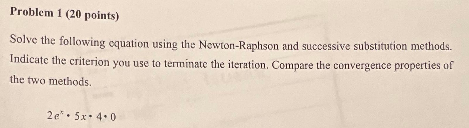 Problem 1 20 Points Solve The Following Equation Using The Newton Raphson And Successive Substitution Methods Indicat 1