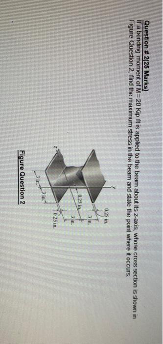 1605 Wan Cong Question 2 25 Marks If A Bending Moment Of M 20 Kip Ft Is Applied To The Beam About Its Z Axis Whose C 1
