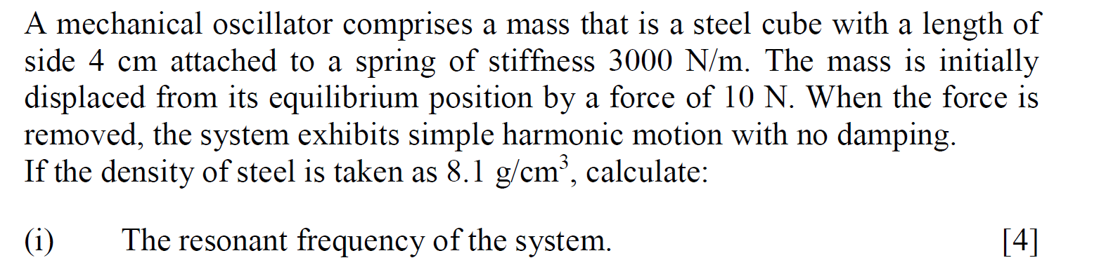 A Mechanical Oscillator Comprises A Mass That Is A Steel Cube With A Length Of Side 4 Cm Attached To A Spring Of Stiffne 1