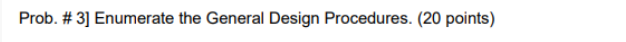 Prob 3 Enumerate The General Design Procedures 20 Points 1