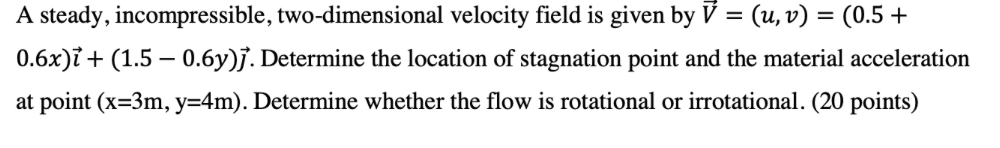 A Steady Incompressible Two Dimensional Velocity Field Is Given By V U V 0 5 0 6x I 1 5 0 6y J Determine 1