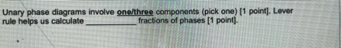 Unary Phase Diagrams Involve One Three Components Pick One 1 Point Lever Rule Helps Us Calculate Fractions Of Phase 1