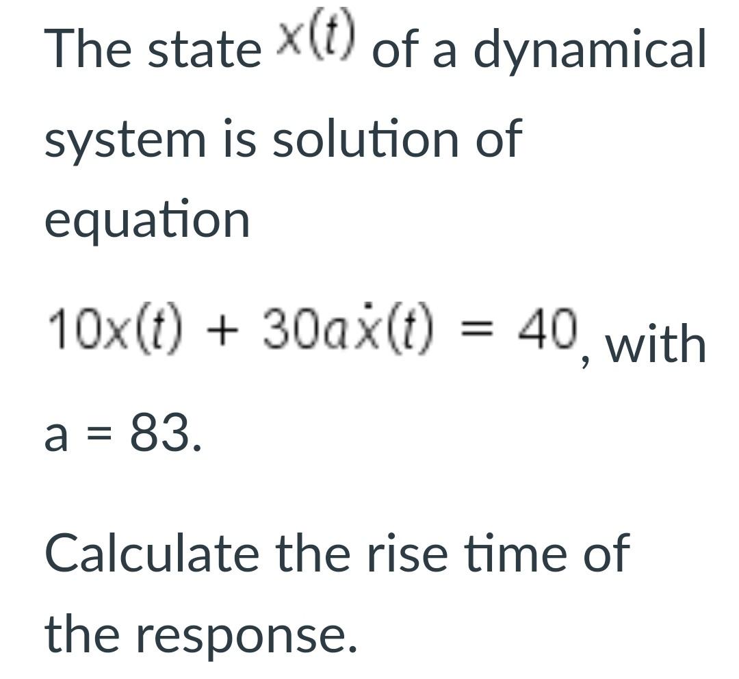 The State X T Of A Dynamical System Is Solution Of Equation 10x T 30ax T 40 With A 83 Calculate The Rise Time 1