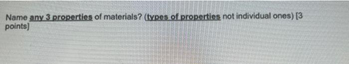 Name Any 3 Properties Of Materials Types Of Properties Not Individual Ones 3 Points 1