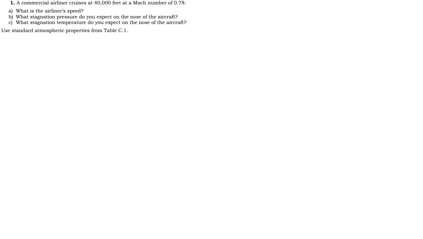1 A Commercial Airliner Cruises At 40 000 Feet At A Mach Number Of 0 78 A What Is The Airliner S Speed B What Stagn 1