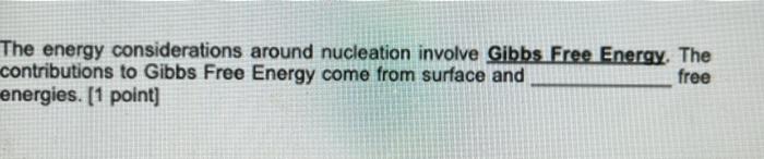 The Energy Considerations Around Nucleation Involve Gibbs Free Energy The Free Contributions To Gibbs Free Energy Come 1