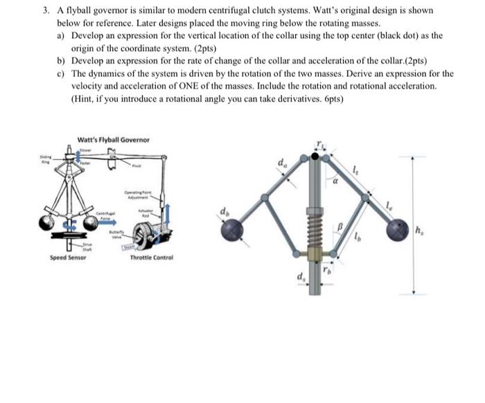3 A Flyball Governor Is Similar To Modern Centrifugal Clutch Systems Watt S Original Design Is Shown Below For Referen 1