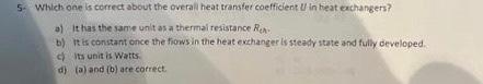 5 Which One Is Correct About The Overall Heat Transfer Coefficient U In Heat Exchangers A It Has The Same Unit As A T 1