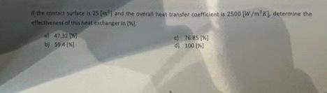 I The Contact Surface Is 25 M And The Overall Heat Transfer Coefficient Is 2500 W M K Determine Th Mllectivenestolthis 1