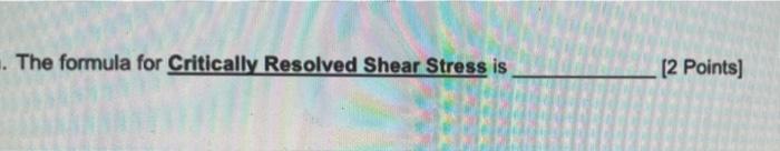 The Formula For Critically Resolved Shear Stress Is 2 Points 1