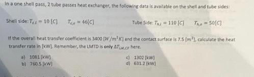 In A One Shell Pass 2 Tube Passes Heat Exchanger The Following Data Is Available On The Shell And Tube Sides Shell Si 1
