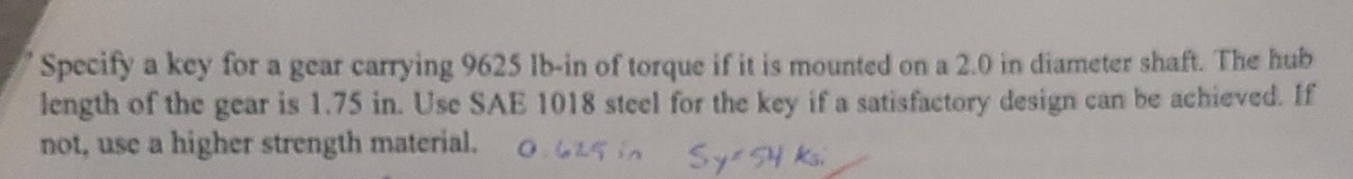 Specify A Key For A Gear Carrying 9625 Lb In Of Torque If It Is Mounted On A 2 0 In Diameter Shaft The Hub Length Of Th 1
