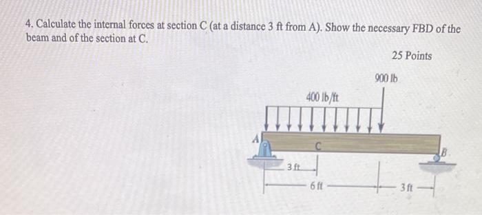 4 Calculate The Internal Forces At Section C At A Distance 3 Ft From A Show The Necessary Fbd Of The Beam And Of The 1