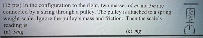 15 Pts In The Configuration To The Right Two Masses Of M And 3m Are Connected By A String Through A Pulley The Pulle 1