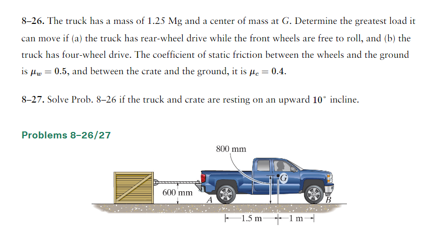 8 26 The Truck Has A Mass Of 1 25 Mg And A Center Of Mass At G Determine The Greatest Load It Can Move If A The Truc 1