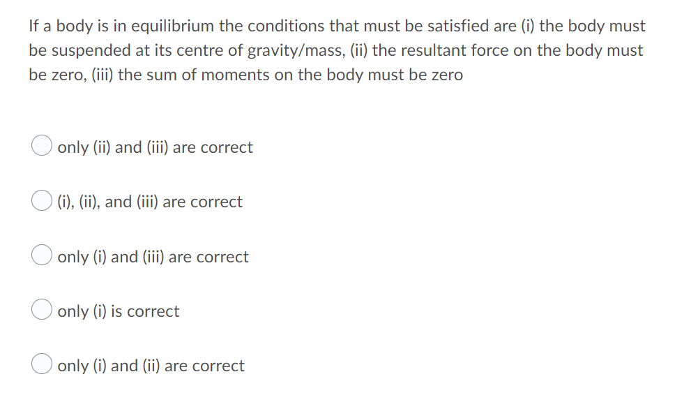 If A Body Is In Equilibrium The Conditions That Must Be Satisfied Are I The Body Must Be Suspended At Its Centre Of Gr 1