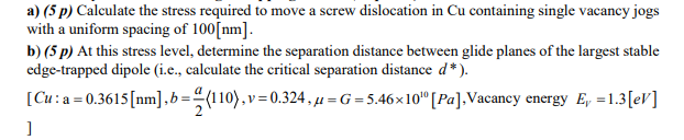A 5 P Calculate The Stress Required To Move A Screw Dislocation In Cu Containing Single Vacancy Jogs With A Uniform S 1