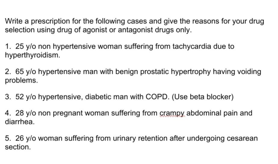 Write A Prescription For The Following Cases And Give The Reasons For Your Drug Selection Using Drug Of Agonist Or Antag 1