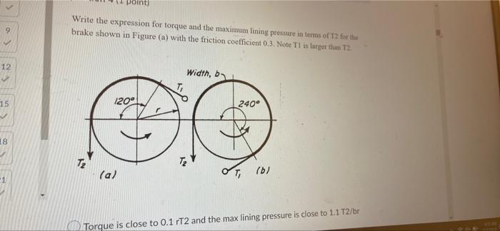 9 12 15 18 Point Write The Expression For Torque And The Maximum Lining Pressure In Terms Of T2 For The Brake Shown I 1