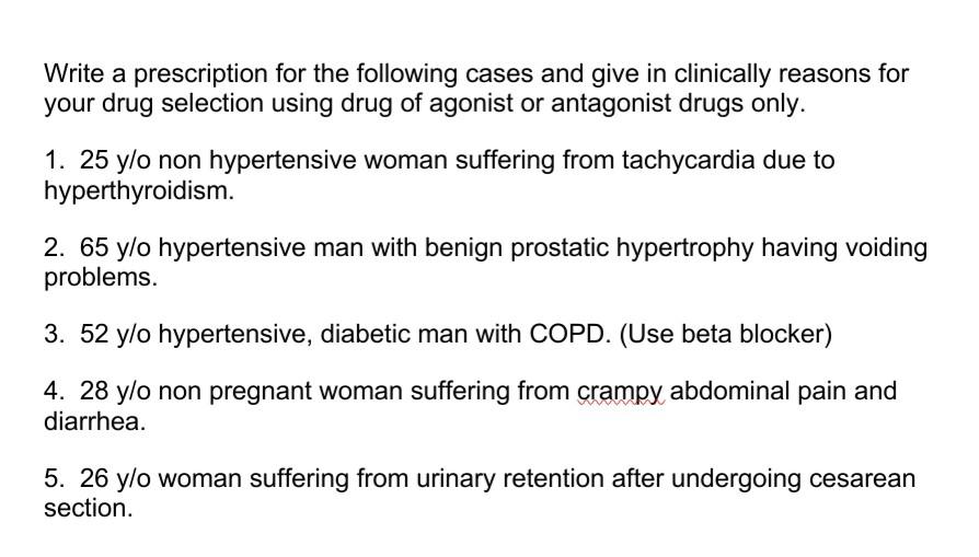 Write A Prescription For The Following Cases And Give In Clinically Reasons For Your Drug Selection Using Drug Of Agonis 1
