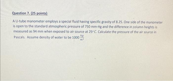 Question 7 25 Points A U Tube Manometer Employs A Special Fluid Having Specific Gravity Of 8 25 One Side Of The Mano 1