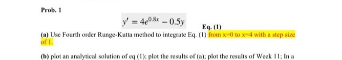 Prob 1 Y 4e0 8x 0 5y Eq 1 A Use Fourth Order Runge Kutta Method To Integrate Eq 1 From X 0 To X 4 With A Ste 1