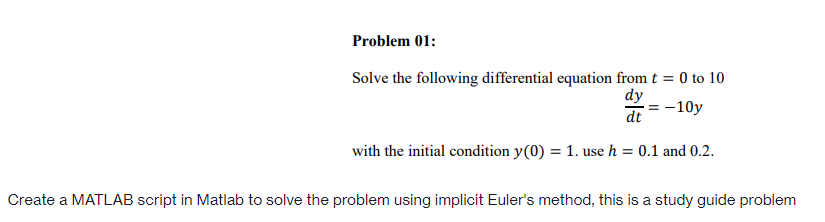 Problem 01 Solve The Following Differential Equation From T 0 To 10 Dy Dt 10y With The Initial Condition Y 0 1 U 1