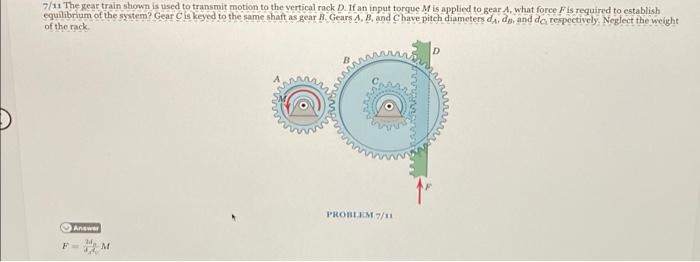 7 11 The Gear Train Shown Is Used To Transmit Motion To The Vertical Rack D If An Input Torque M Is Applied To Gear A 1