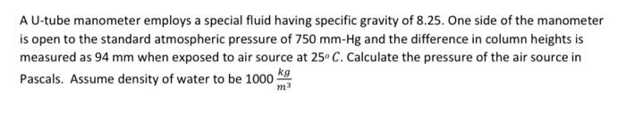 A U Tube Manometer Employs A Special Fluid Having Specific Gravity Of 8 25 One Side Of The Manometer Is Open To The Sta 1