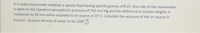 Is A U Tube Manometer Employs A Special Fluid Having Specific Gravity Of 8 25 One Side Of The Manometer Open To The Sta 1