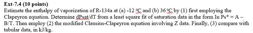 Ext 7 4 10 Points Estimate The Enthalpy Of Vaporization Of R 134a At A 12 C And B 36 C By 1 First Employing T 1
