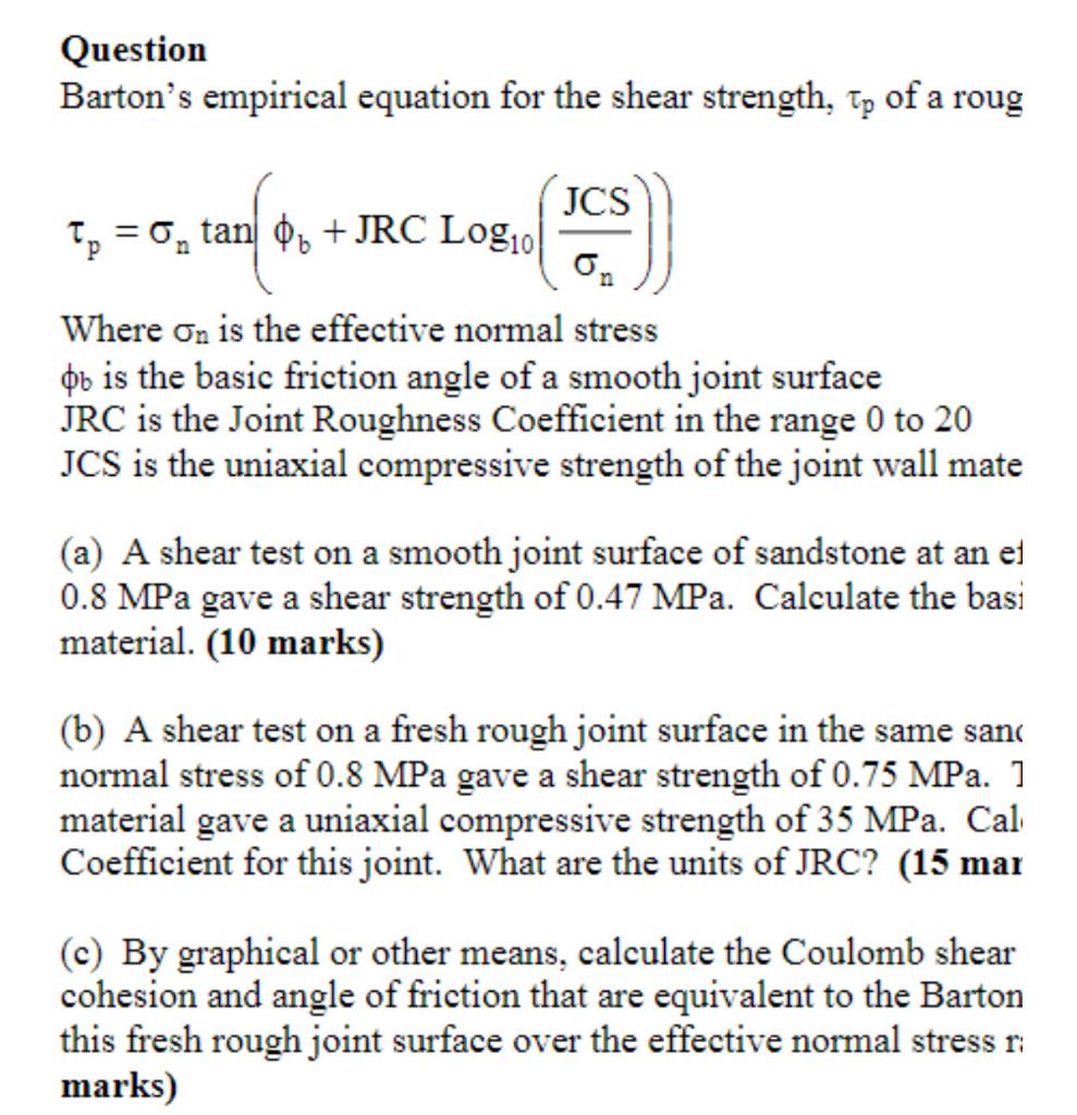 Question Barton S Empirical Equation For The Shear Strength Tp Of A Roug Jcs Tp 0 Tan Jrc Log10 Tan O P Where On I 1