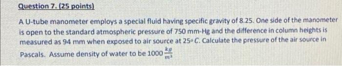 Question 7 25 Points A U Tube Manometer Employs A Special Fluid Having Specific Gravity Of 8 25 One Side Of The Mano 1
