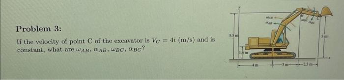 Problem 3 If The Velocity Of Point C Of The Excavator Is Vc 4i M S And Is Constant What Are Wab Qab Wbc Abc 15 1