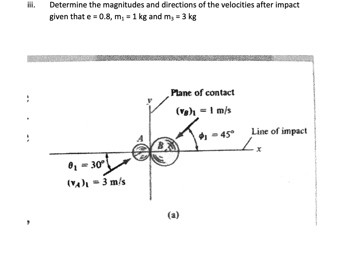 Iii Determine The Magnitudes And Directions Of The Velocities After Impact Given That E 0 8 M 1 Kg And M3 3 Kg 1