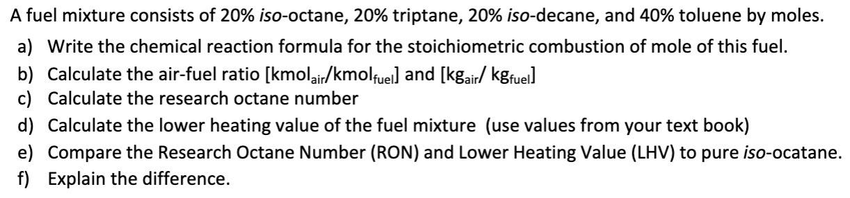 A Fuel Mixture Consists Of 20 Iso Octane 20 Triptane 20 Iso Decane And 40 Toluene By Moles A Write The Chemical 1