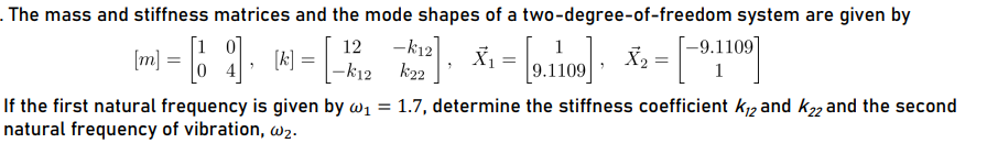 The Mass And Stiffness Matrices And The Mode Shapes Of A Two Degree Of Freedom System Are Given By M K 1