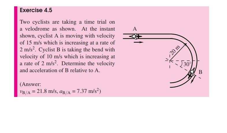 Exercise 4 5 Two Cyclists Are Taking A Time Trial On A Velodrome As Shown At The Instant Shown Cyclist A Is Moving Wit 1