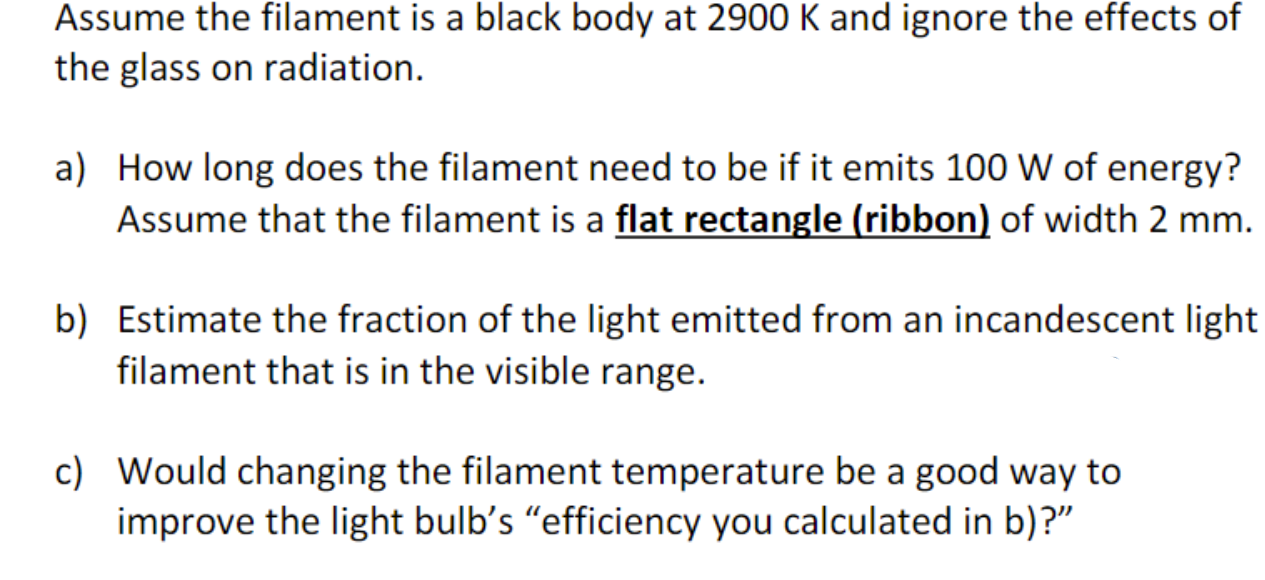 Assume The Filament Is A Black Body At 2900 K And Ignore The Effects Of The Glass On Radiation A How Long Does The Fil 1
