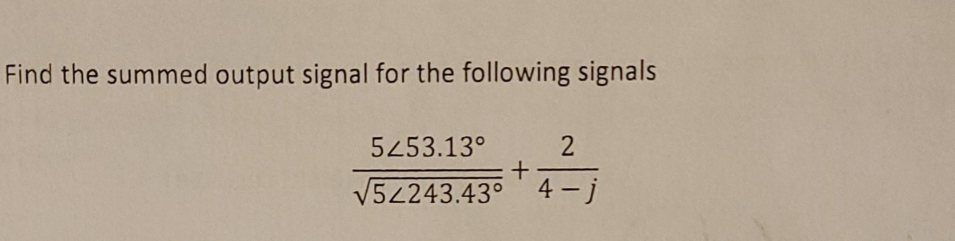Find The Summed Output Signal For The Following Signals 5253 13 2 52243 43 4 J 1