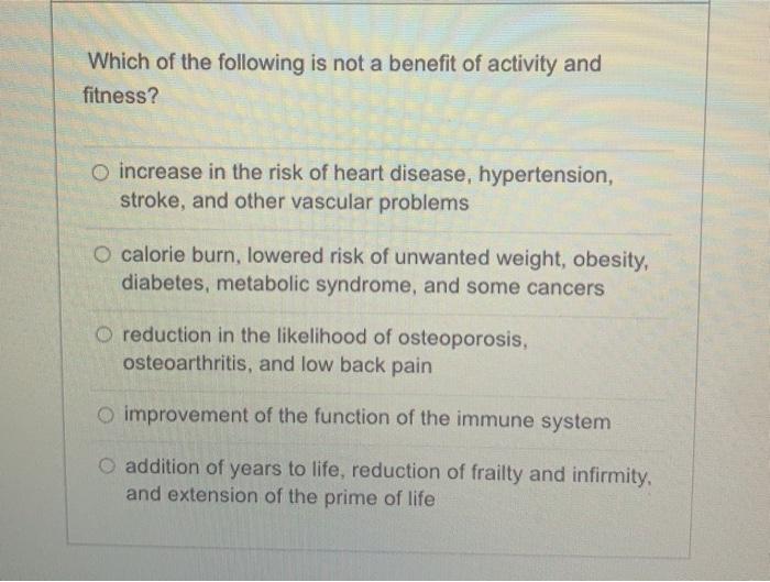 Which Of The Following Is Not A Benefit Of Activity And Fitness O Increase In The Risk Of Heart Disease Hypertension 1