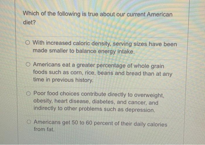 Which Of The Following Is True About Our Current American Diet O With Increased Caloric Density Serving Sizes Have Bee 1